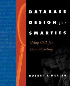 Database Design for Smarties: Using UML for Data Modeling di Robert J. Muller edito da MORGAN KAUFMANN PUBL INC