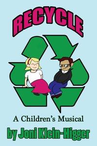 Recycle! a Children's Musical di Joni Klein-Higger edito da Guardian Angel Publishing, Inc