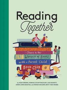 Reading Together: Share in the Wonder of Books with a Parent-Child Book Club di Noah Brown, Dominic de Bettencourt, Luci Doherty edito da CHRONICLE BOOKS