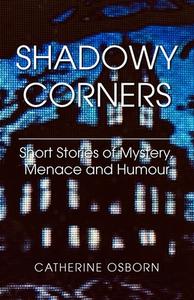 Shadowy Corners di Catherine Osborn edito da New Generation Publishing