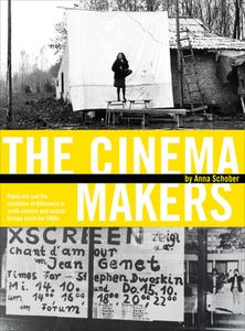 The Cinema Makers - Public Life and the Exhibition of Difference in South-Eastern and Central Europe since the 1960s di Anna Schober edito da University of Chicago Press
