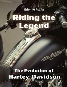 Riding the Legend - The Evolution of Harley-Davidson di Etienne Psaila edito da Independently Published