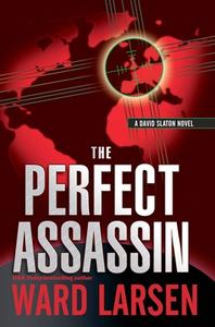 The Perfect Assassin: A David Slaton Novel di Ward Larsen edito da OCEANVIEW PUB