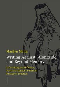 Writing Against, Alongside and Beyond Memory di Marilyn Metta edito da Lang, Peter