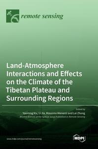 Land-Atmosphere Interactions and Effects on the Climate of the Tibetan Plateau and Surrounding Regions edito da MDPI AG