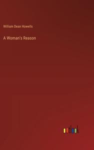 A Woman's Reason di William Dean Howells edito da Outlook Verlag