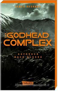 The Godhead Complex - Aufbruch nach Alaska (The Maze Cutter 2) di James Dashner edito da Carlsen Verlag GmbH