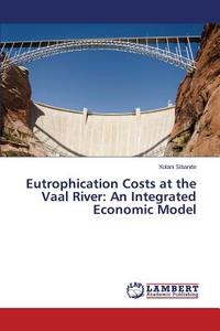 Eutrophication Costs at the Vaal River: An Integrated Economic Model di Xolani Sibande edito da LAP Lambert Academic Publishing
