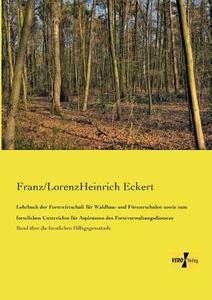 Lehrbuch der Forstwirtschaft für Waldbau- und Försterschulen sowie zum forstlichen Unterrichte für Aspiranten des Forstv di Franz/Lorenzheinrich Eckert edito da Vero Verlag