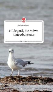 Hildegard, die Möwe neue Abenteuer. Life is a Story - story.one di Stefanie Grötzner edito da story.one publishing