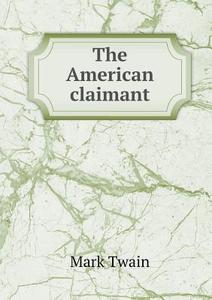 The American Claimant di Mark Twain edito da Book On Demand Ltd.