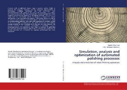 Simulation, analysis and optimization of automated polishing processes di Sarath Chandran, Jithin Abraham Mathews edito da LAP Lambert Academic Publishing