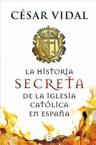 Hijo de Perdicion. Historia Secreta de La Iglesia Catolica En Espana di Cesar Vidal edito da Ediciones B