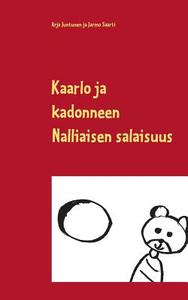 Kaarlo ja kadonneen Nalliaisen salaisuus di Arja Juntunen, Jarmo Saarti edito da Books on Demand