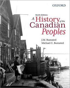A History Of The Canadian Peoples di J. M. Bumsted, Michael C. Bumsted edito da Oxford University Press, Canada