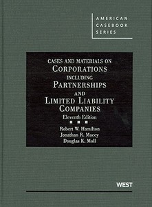 Cases and Materials on Corporations Including Partnerships and Limited Liability Companies, 11th di Robert W. Hamilton, Jonathan R. Macey, Douglas K. Moll edito da West Academic
