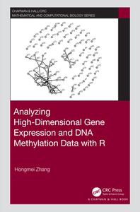 Analyzing High-dimensional Gene Expression And Dna Methylation Data With R di Hongmei Zhang edito da Taylor & Francis Ltd