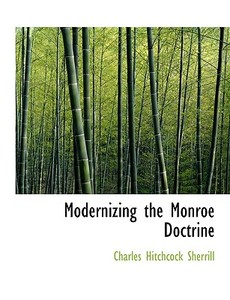 Modernizing The Monroe Doctrine di Charles Hitchcock Sherrill edito da Bibliolife