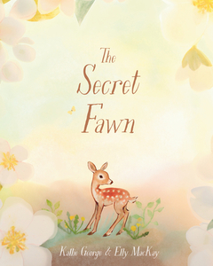 The Secret Fawn di Kallie George, Elly MacKay edito da Prentice Hall Press