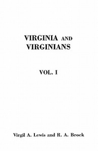 Virginia and Virginians, 1606-1888. In Two Volumes. Volume I di Virgil A. Lewis, Robert Alonzo Brock edito da Clearfield