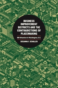 Business Improvement Districts and the Contradictions of Placemaking di Susanna F. Schaller edito da University of Georgia Press