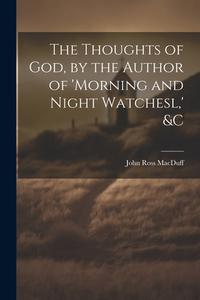 The Thoughts of God, by the Author of 'morning and Night Watchesl, ' &c di John Ross Macduff edito da LEGARE STREET PR