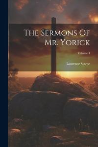The Sermons Of Mr. Yorick; Volume 4 di Laurence Sterne edito da LEGARE STREET PR