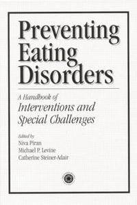 Preventing Eating Disorders: A Handbook of Interventions and Special Challenges di Niva Piran edito da ROUTLEDGE