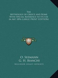 The Mythology of Greece and Rome with Special Reference to Its Use in Art 1896 di O. Seemann edito da Kessinger Publishing