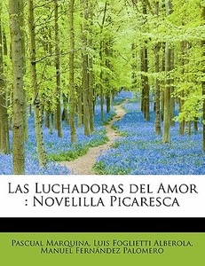 Las Luchadoras Del Amor di Pascual Marquina, Luis Foglietti Alberola, Manuel Fernandez Palomero edito da Bibliolife