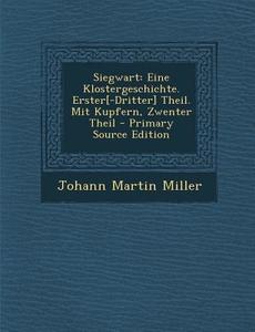 Siegwart: Eine Klostergeschichte. Erster[-Dritter] Theil. Mit Kupfern, Zwenter Theil - Primary Source Edition di Johann Martin Miller edito da Nabu Press