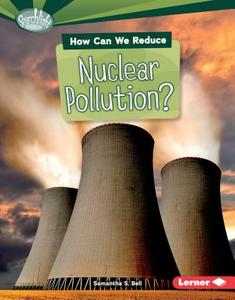 How Can We Reduce Nuclear Pollution? di Samantha S. Bell edito da LERNER PUB GROUP