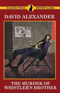 The Murder of Whistler's Brother di David Alexander edito da Wildside Press