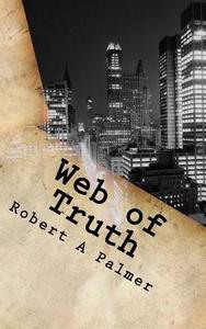 Web of Truth di Robert a. Palmer edito da Createspace