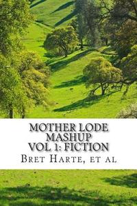 Mother Lode Mashup: Vol 1, Fiction di Bret Harte, Mark Twain, Vivia Hemphill edito da Createspace