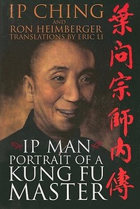 IP Man: Portrait of a Kung Fu Master di IP Ching, Ron Heimberger edito da Cedar Fort