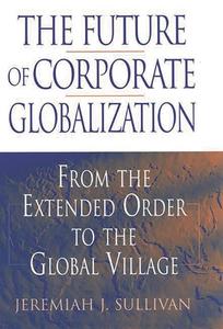The Future of Corporate Globalization di Jeremiah J. Sullivan edito da Quorum Books