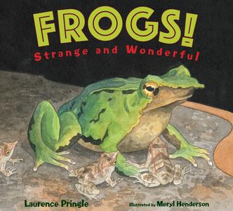 Frogs!: Strange and Wonderful di Laurence Pringle edito da BOYDS MILLS PR