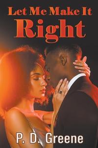 Let Me Make It Right di P. D. Greene edito da Strategic Book Publishing & Rights Agency, LLC