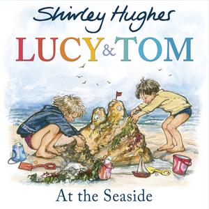 Lucy and Tom at the Seaside di Shirley Hughes edito da Random House Children's Publishers UK