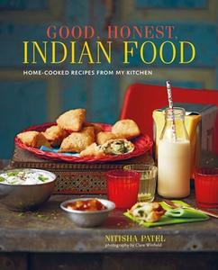 Good, Honest, Indian Food: Home-Cooked Recipes from My Kitchen di Nitisha Patel edito da RYLAND PETERS & SMALL INC