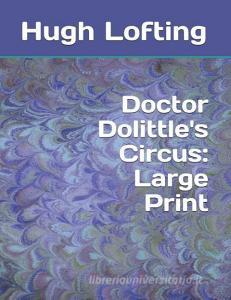 Doctor Dolittle's Circus: Large Print di Hugh Lofting edito da INDEPENDENTLY PUBLISHED