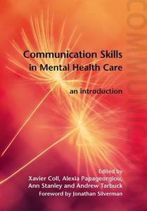 Communication Skills in Mental Health Care di Xavier Coll, Alexia Papageorgiou, Ann Stanley, Andrew Frederick Tarbuck edito da Taylor & Francis Ltd