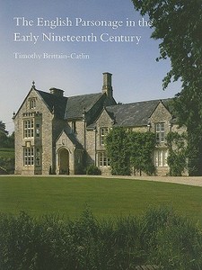 The English Parsonage In The Early Nineteenth Century di Timothy Brittain-Catlin edito da Spire Books Ltd