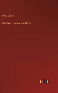 The Two Destinies. A Novel di Wilkie Collins edito da Outlook Verlag