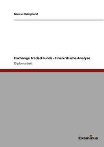 Exchange Traded Funds - Eine kritische Analyse di Marcus Habighorst edito da Examicus Publishing