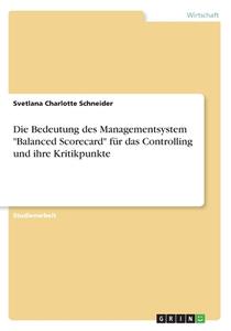 Die Bedeutung Des Managementsystem "balanced Scorecard" Für Das Controlling Und Ihre Kritikpunkte di Svetlana Charlotte Schneider edito da Grin Verlag