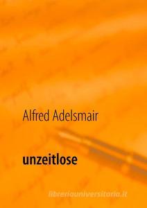 unzeitlose di Alfred Adelsmair edito da Books on Demand