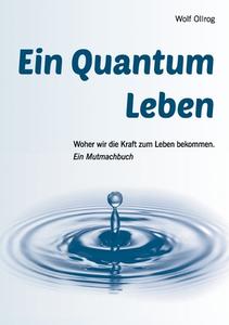 Ein Quantum Leben di Wolf Ollrog edito da Books on Demand