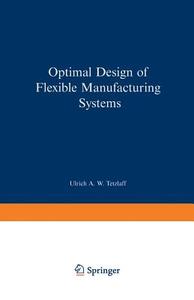 Optimal Design of Flexible Manufacturing Systems di Ulrich A. W. Tetzlaff edito da Physica-Verlag HD